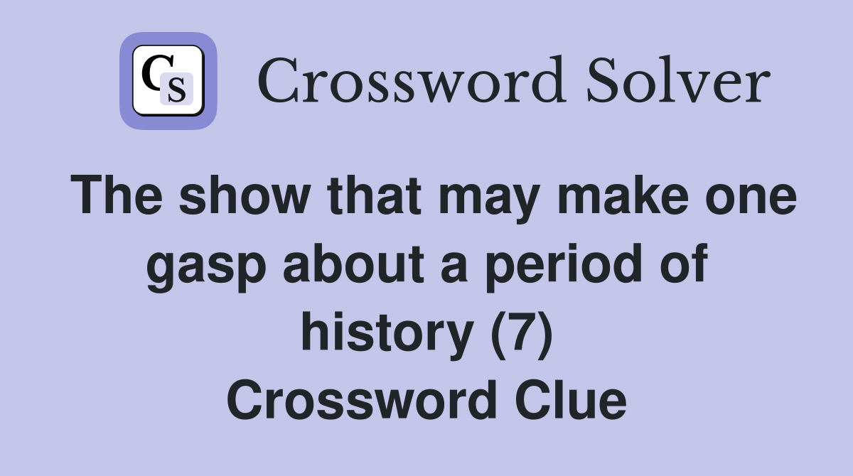 The show that may make one gasp about a period of history (7